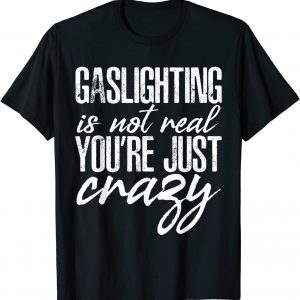 Gaslighting Is Not Real Quote You're Crazy Classic Shirt