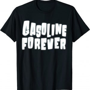 Gasoline Forever 2022 Shirt