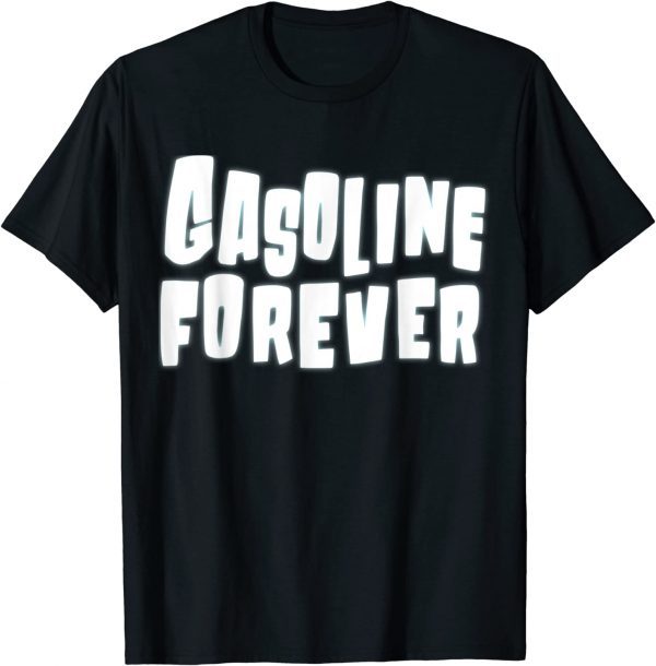 Gasoline Forever 2022 Shirt