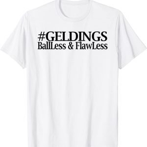 Geldings Ball Less and Flawless 2022 Shirt