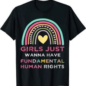 Girls Just Wanna Have Fundamental Human Rights, Cute Rainbow 2022 Shirt
