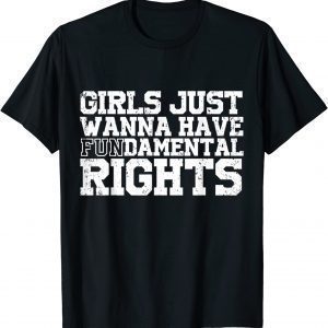 Girls Just Wanna Have Fundamental Rights Feminism Classic Shirt