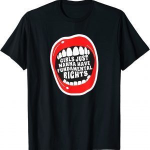 Girls Just Wanna Have Fundamental Rights Feminist 2022 Shirt