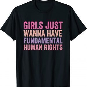 Girls Just Wanna Have Fundamental Rights Fun Girls Justice 2022 Shirt