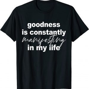 Goodness Is Constantly Manifesting In My Life Classic Shirt