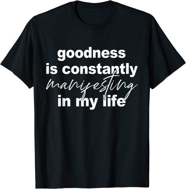 Goodness Is Constantly Manifesting In My Life Classic Shirt