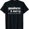 Goodness & Mercy Shall Follow Me 2022 Shirt
