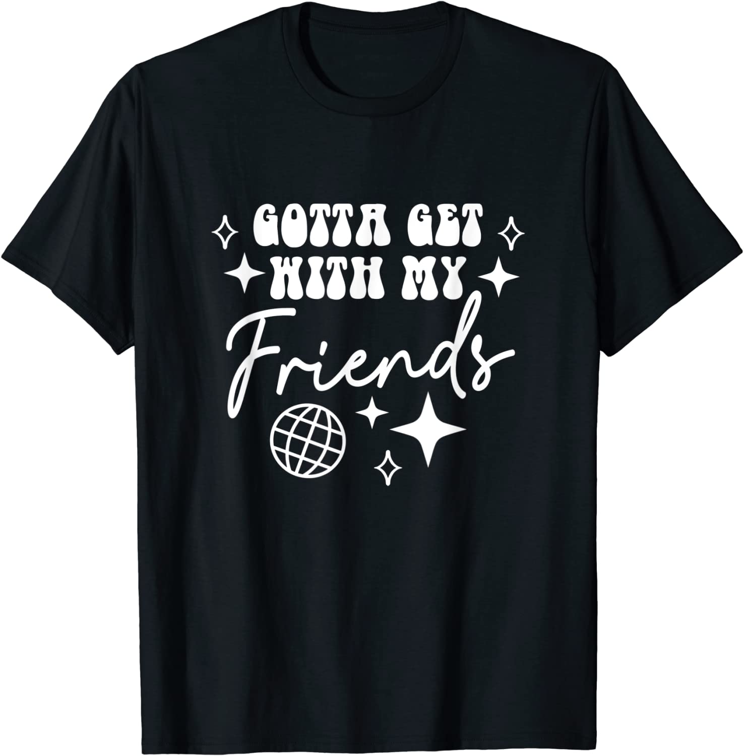 Gotta Get With My Friends Bridesmaids Disco Bachelorette 2022 Shirt Gotta Get With My Friends Bridesmaids Disco Bachelorette 2022 Shirt