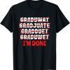 Graduate I'm Done Graduation Classic Shirt