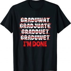 Graduate I'm Done Graduation Classic Shirt