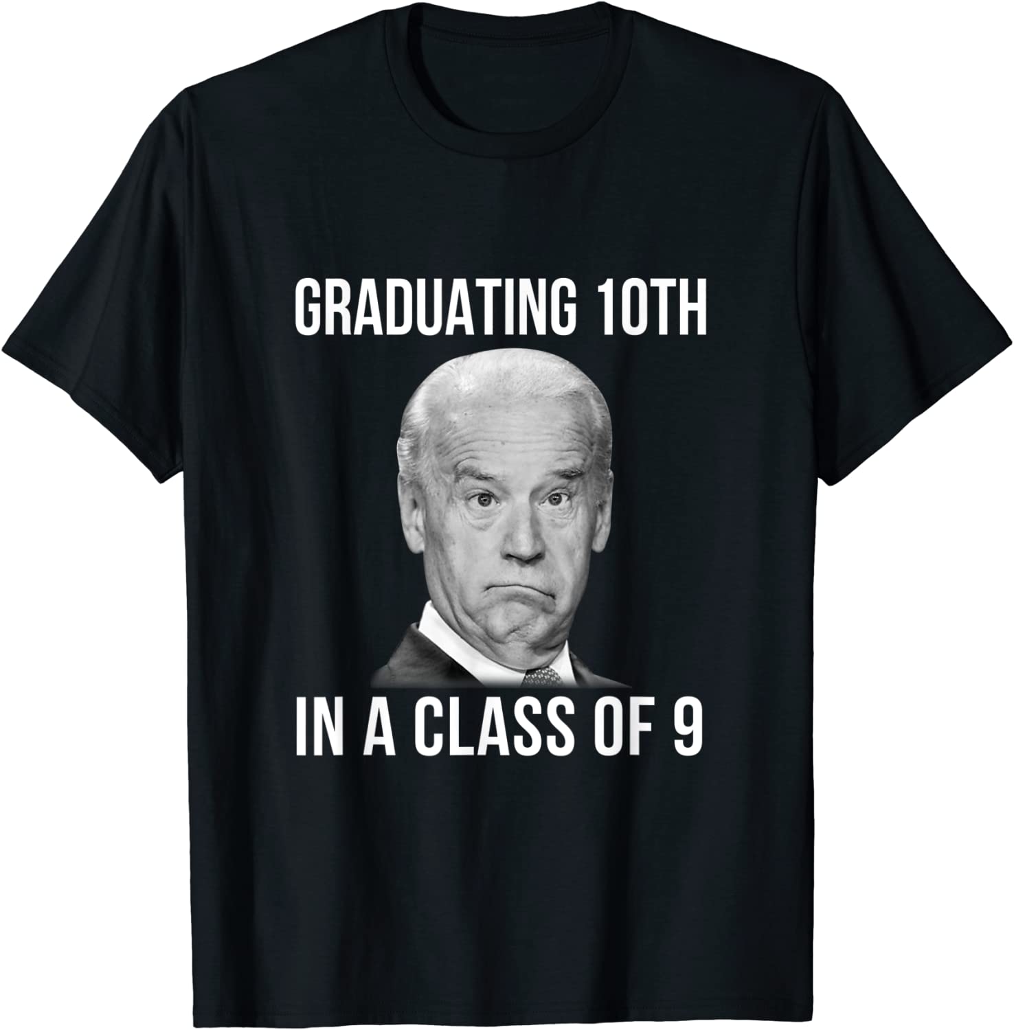 Graduating 10th In A Class Of 9 Biden 2022 Shirt