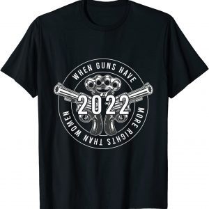 Guns Have More Rights Than Women In America Flag 2022 Limited Shirt
