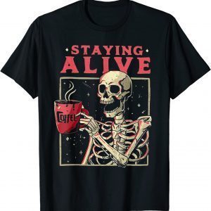 Halloween Staying Alive Coffee Skeleton Stay Spooky 2022 Shirt