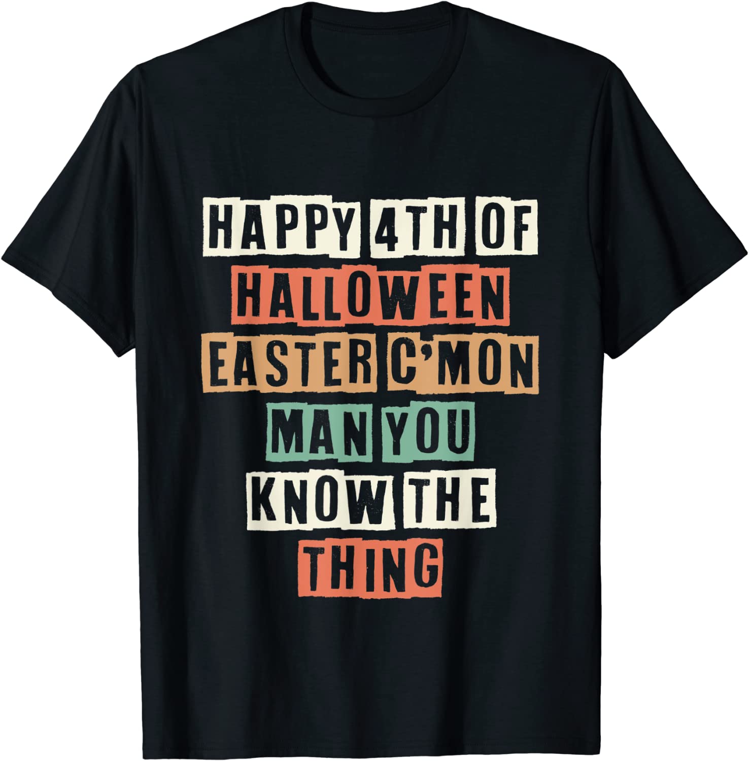 Happy 4th Of Halloween Easter C'mon Man You Know The Thing Classic Shirt