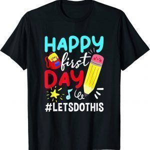 Happy First Day Let's Do This Welcome Back To School 2022 Shirt