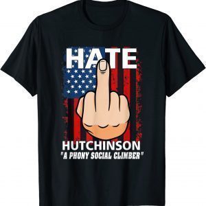 Hate Hutchinson A Phony Social Climber 2022 Shirt