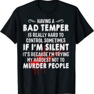 Having A Bad Temper Is Really Hard To Control Sometimes 2022 Shirt