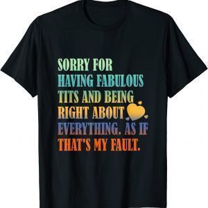 Having Fabulous Tits And Being Right About Everything Classic Shirt