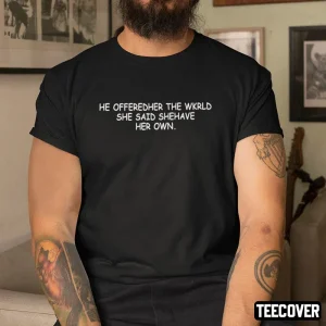 He Offeredher The Wkrld She Said Shehave Her Own 2022 Shirt