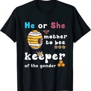 He Or She mother To Bee Keeper Of The gender reveal party Classic Shirt