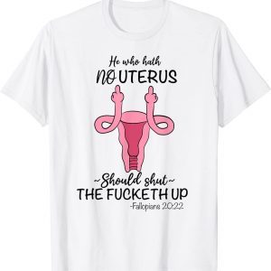 He who hath no Uterus Should shut up Fallopians 20:22 finger Classic Shirt