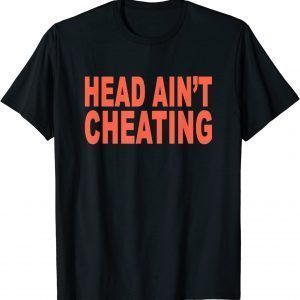 Head Ain't Cheating Classic Shirt