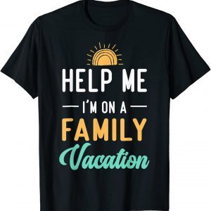 Help Me I'm on A Family Vacation Morning Sunset 2022 Shirt