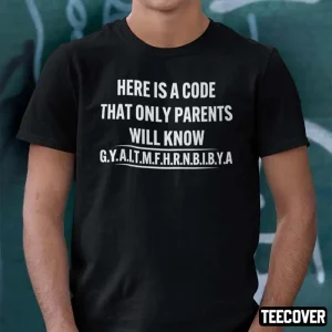 Here Is A Code That Only Parents Will Know Gyaitmfhrnbibya Classic Shirt