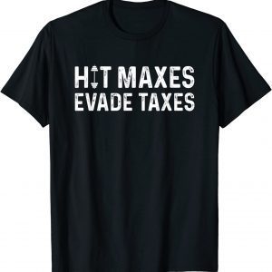 Hit Maxes Evade Taxes 2022 Shirt