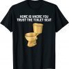 Home is where your trust the toilet seat Classic Shirt