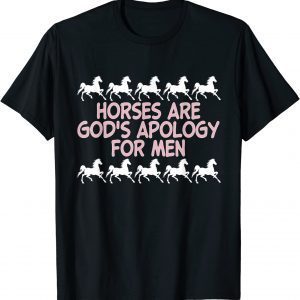 Horses Are God's Apology For Men Apparel 2022 Shirt