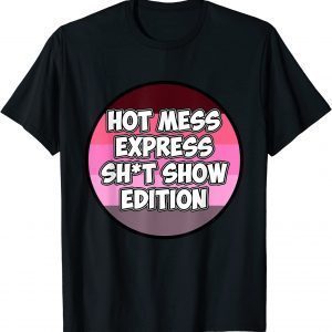 Hot Mess Sht Show Edition 2022 Shirt