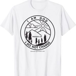 I Am God I Do Not Change 2022 Shirt