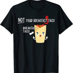 I Am Not Your Breakfast Taco Biden Gaffes 2022 Shirt