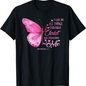 I Can Do All Things Through Christ Butterfly Breast Cancer 2022 Shirt