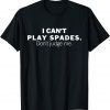 I Can't Play Spades Don't Judge Me 2022 Shirt