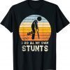 I Do My Own Stunts T-Shirt