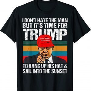 I Don’t Hate the Man but It’s Time for Donald Trump 2024 Classic Shirt