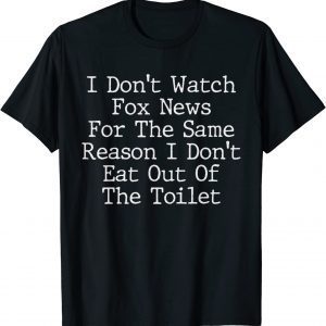 I Don't Watch Fox News For The Same Reason Classic ShirtI Don't Watch Fox News For The Same Reason Classic Shirt