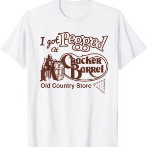 I Got At Pegged Cracker Barrel Old Country Store 2022 Shirt