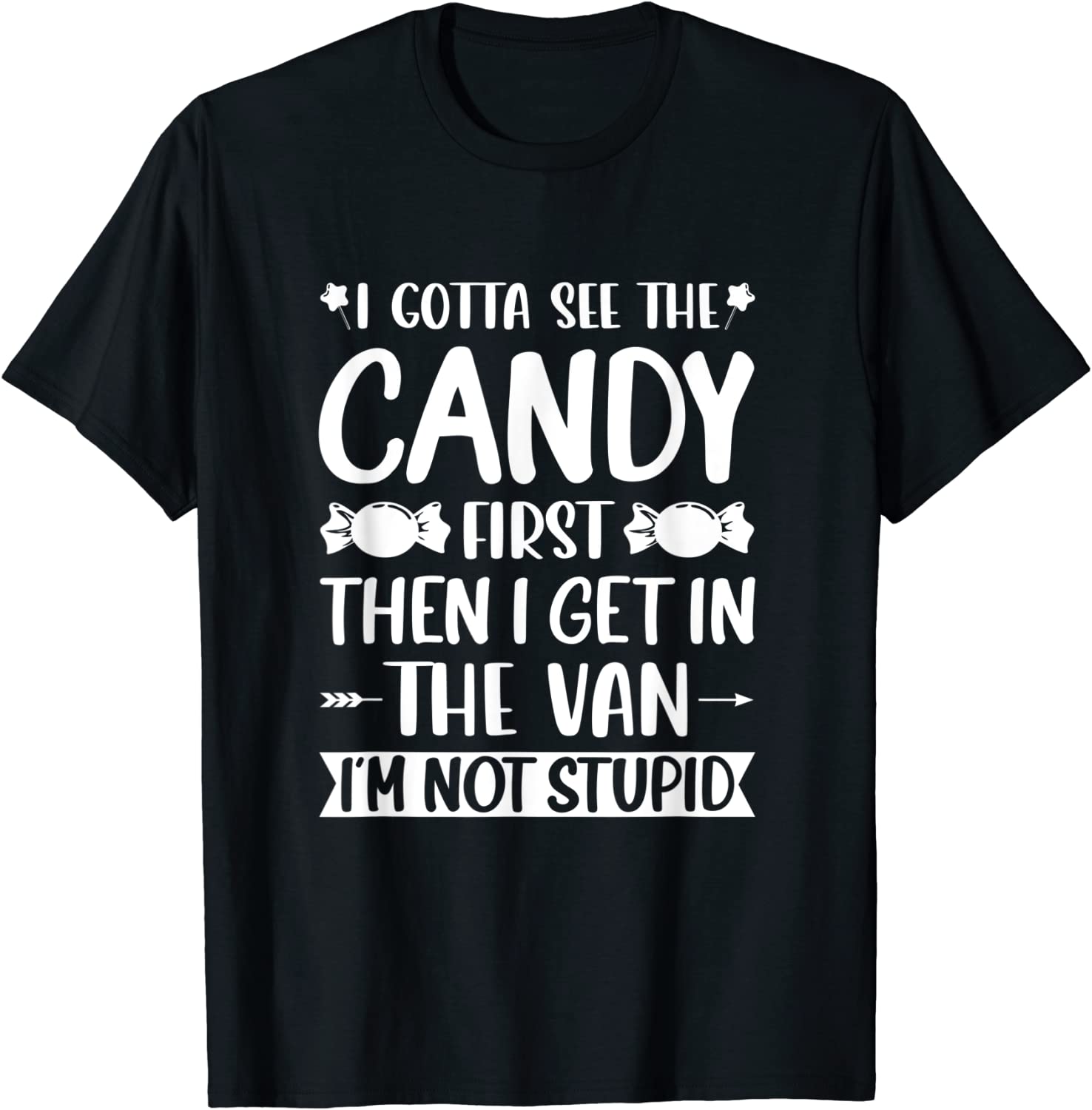 I Gotta See The Candy First I'm Not Stupid Halloween 2022 Shirt