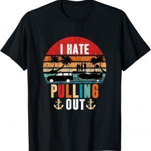 I Hate Pulling Out Boating Retro Travel Surfer Captain 2022 Shirt