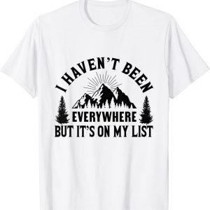 I Havent Been Everywhere But Its On My List Fun Camping Classic Shirt