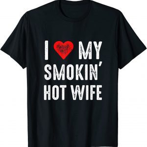 I Love My Smokin Hot Wife T-Shirt
