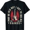 I May Be Old But I Got To See All The Cool Bands Retro 2022 Shirt