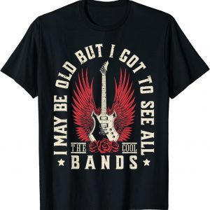I May Be Old But I Got To See All The Cool Bands Retro 2022 Shirt