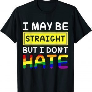 I Maybe Straight But I Don't Hate, Respect LGBTQ Gay Pride 2022 Shirt