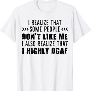 I Realize That Some People Don’t Like Me I Also Realize That 2022 Shirt