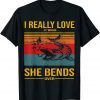 I Really Love It When She Bends Over 2022 Shirt