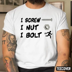 I Screw I Nut I Bolt 2022 Shirt